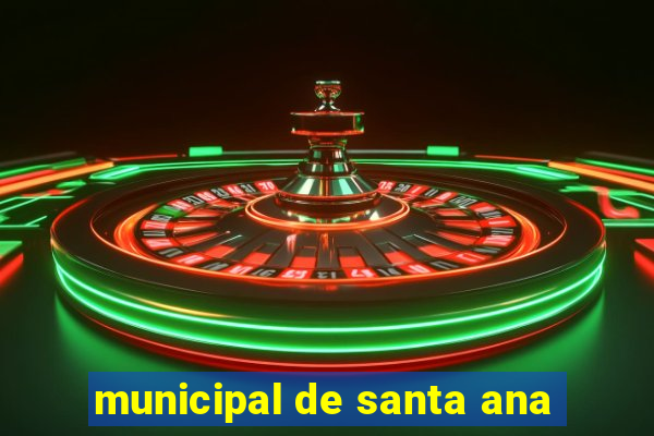 municipal de santa ana